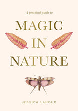 Load image into Gallery viewer, A Practical Guide to Magic in Nature - Jessica Lahoud